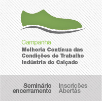 Seminário de Encerramento Campanha para a Melhoria Contínua das Condições do Trabalho na Indústria do Calçado 