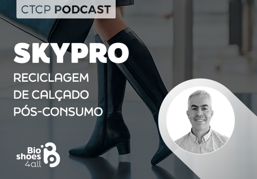 CTCP Podcast: Skypro -  reciclagem de calçado pós-consumo
